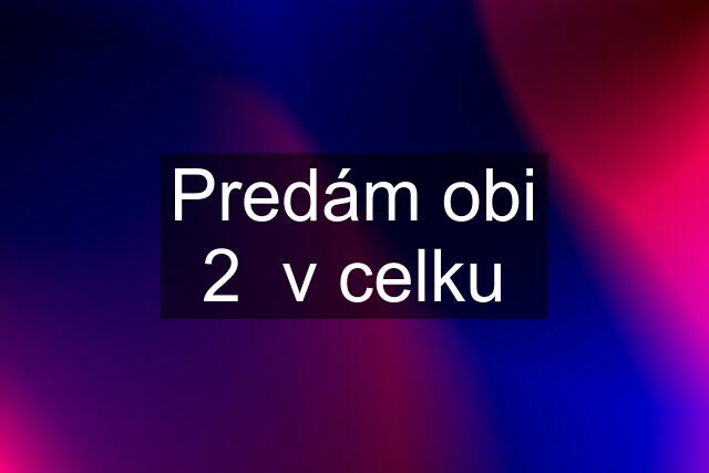 Predám obi 2  v celku