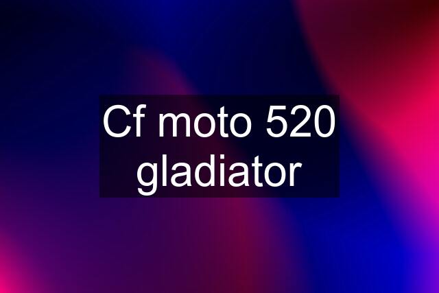 Cf moto 520 gladiator