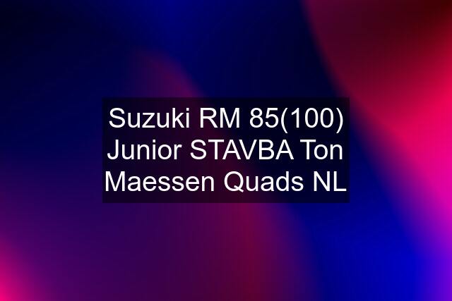 Suzuki RM 85(100) Junior STAVBA Ton Maessen Quads NL