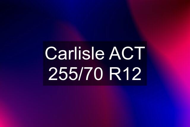 Carlisle ACT 255/70 R12