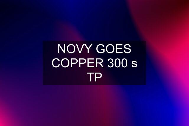 NOVY GOES COPPER 300 s TP