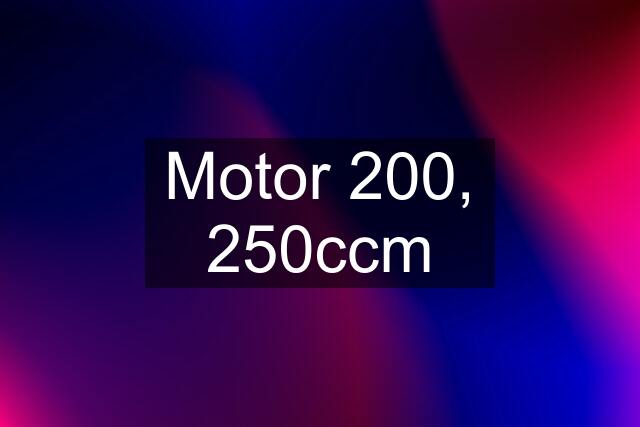 Motor 200, 250ccm