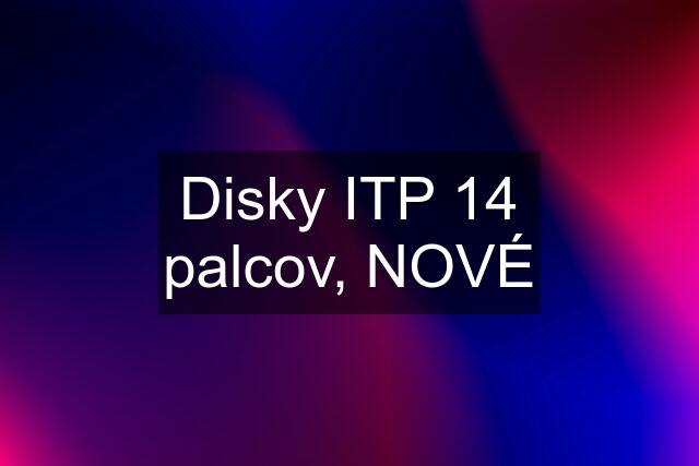 Disky ITP 14 palcov, NOVÉ