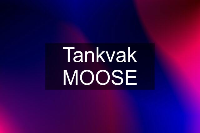 Tankvak MOOSE