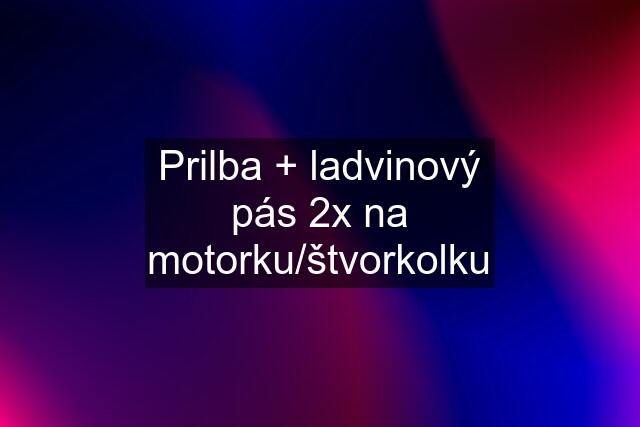 Prilba + ladvinový pás 2x na motorku/štvorkolku