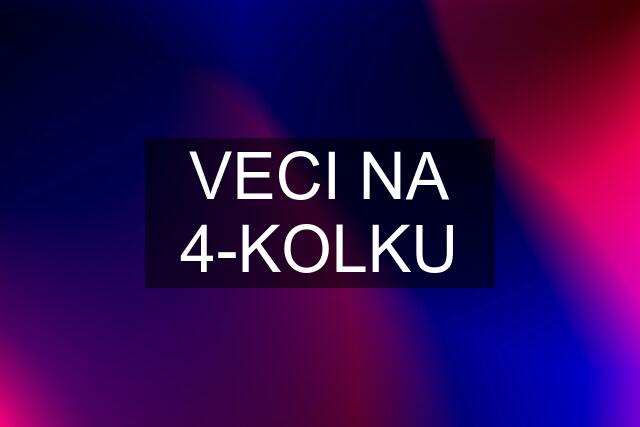 VECI NA 4-KOLKU