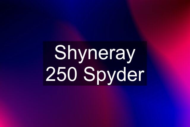 Shyneray 250 Spyder