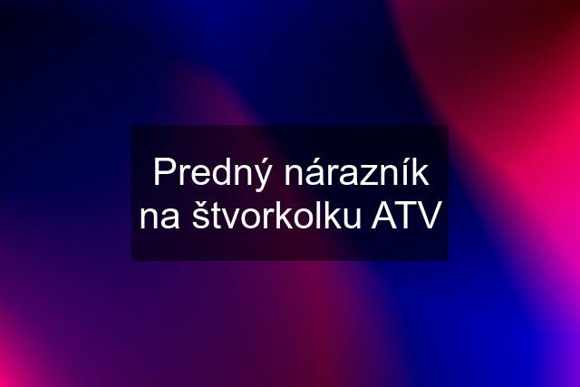 Predný nárazník na štvorkolku ATV