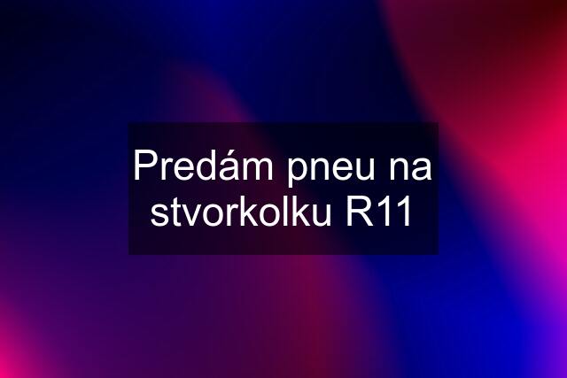 Predám pneu na stvorkolku R11