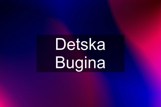 Detska Bugina