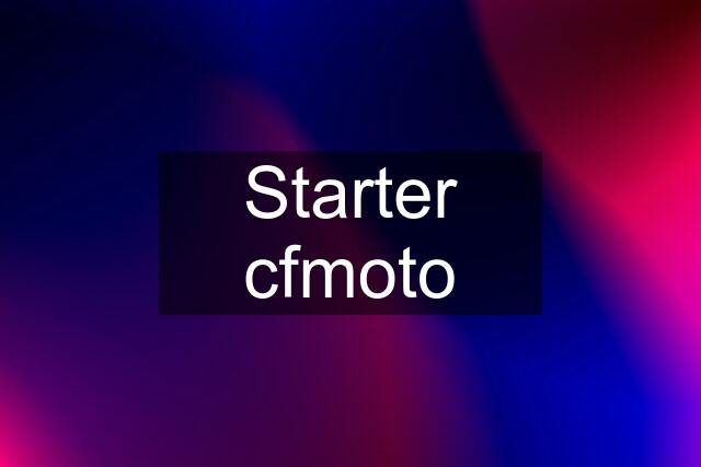 Starter cfmoto