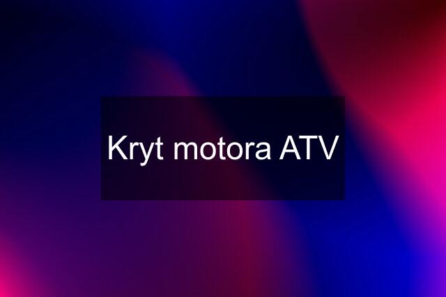 Kryt motora ATV