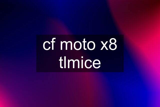 cf moto x8 tlmice