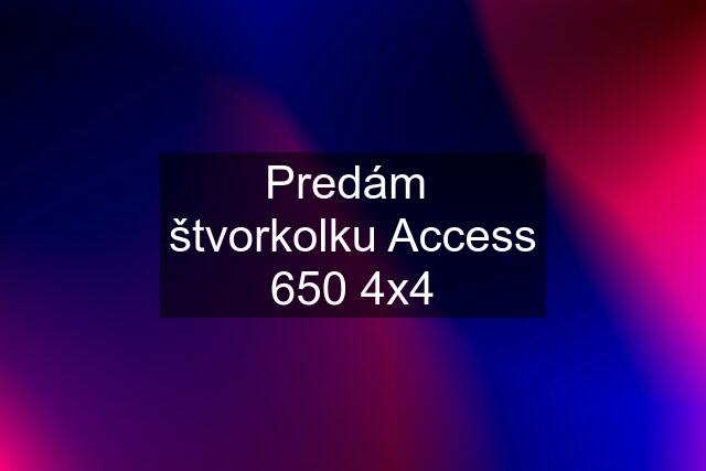 Predám  štvorkolku Access 650 4x4