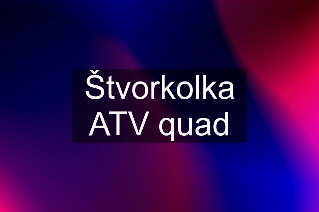 Štvorkolka ATV quad