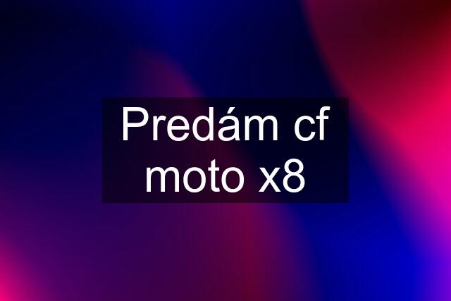 Predám cf moto x8