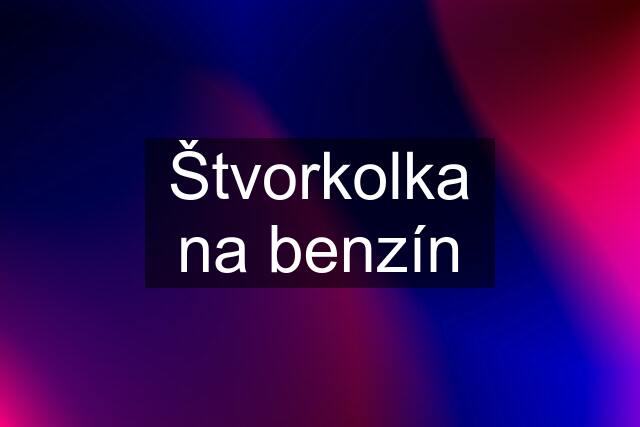 Štvorkolka na benzín