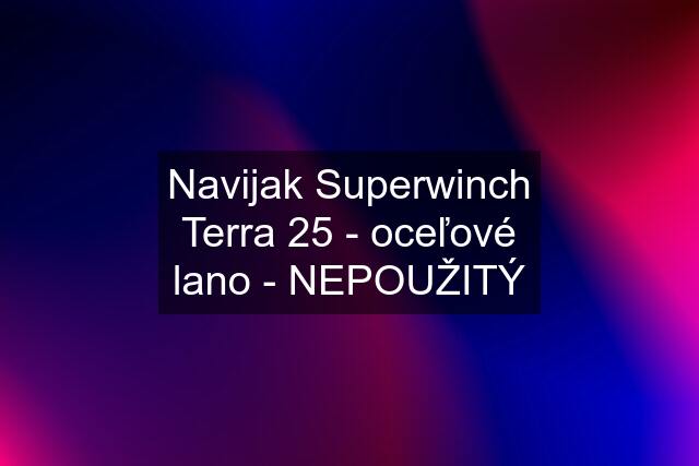 Navijak Superwinch Terra 25 - oceľové lano - NEPOUŽITÝ