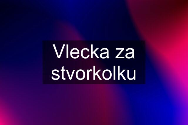 Vlecka za stvorkolku