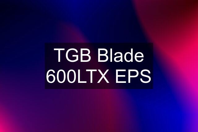 TGB Blade 600LTX EPS