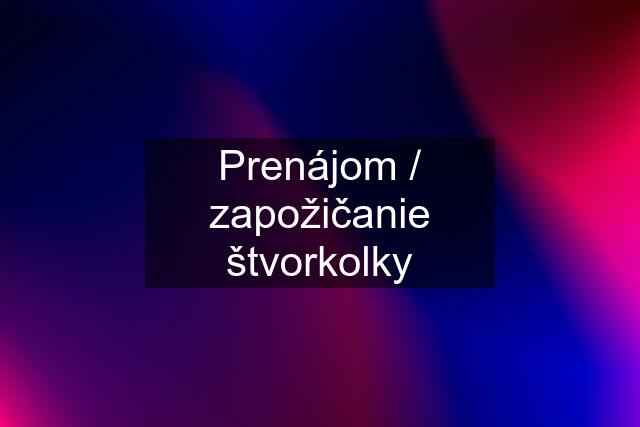 Prenájom / zapožičanie štvorkolky