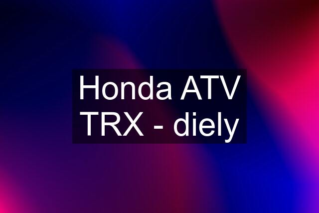 Honda ATV TRX - diely