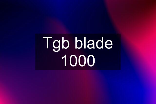 Tgb blade 1000