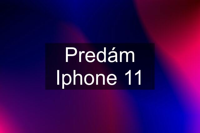 Predám Iphone 11