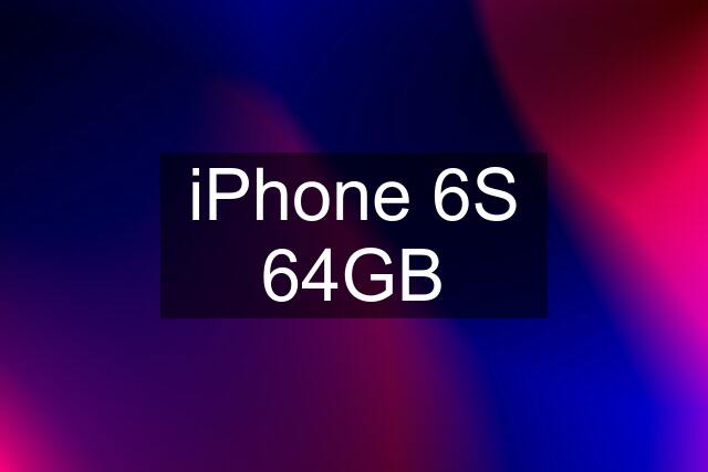 iPhone 6S 64GB