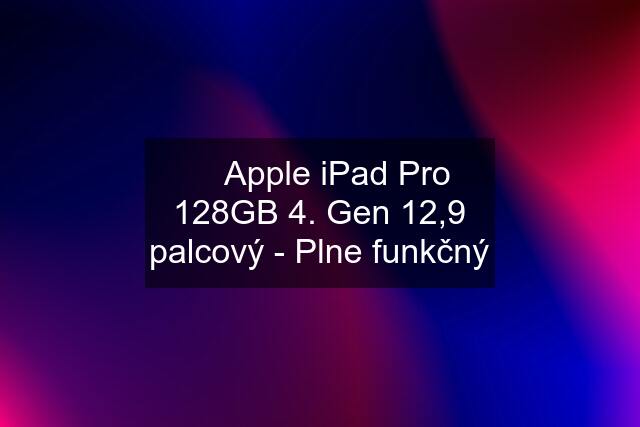  Apple iPad Pro 128GB 4. Gen 12,9 palcový - Plne funkčný