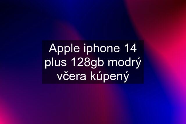 Apple iphone 14 plus 128gb modrý včera kúpený