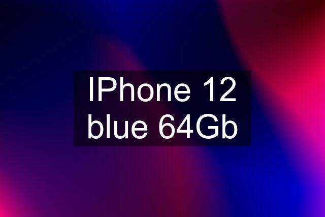 IPhone 12 blue 64Gb