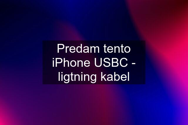 Predam tento iPhone USBC - ligtning kabel