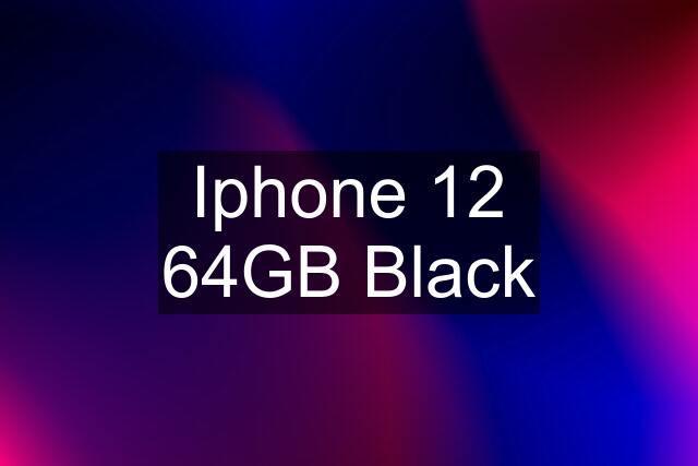 Iphone 12 64GB Black