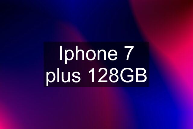 Iphone 7 plus 128GB