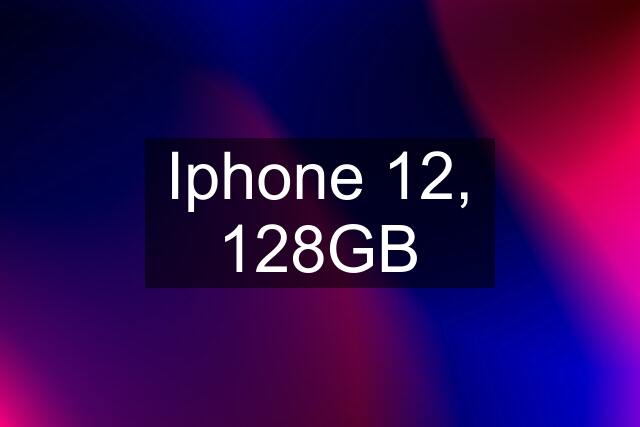 Iphone 12, 128GB