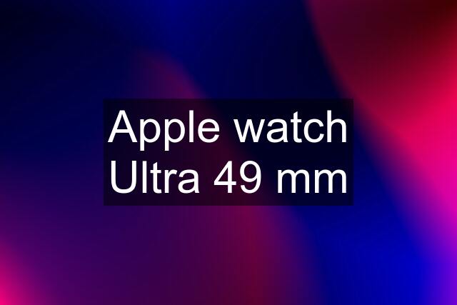 Apple watch Ultra 49 mm