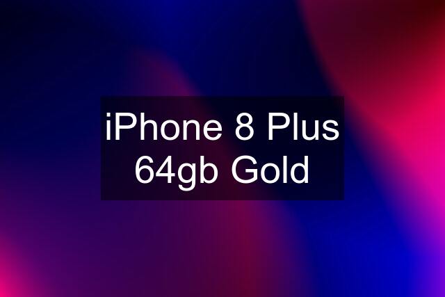 iPhone 8 Plus 64gb Gold