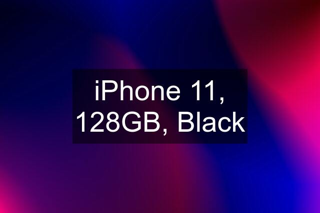 iPhone 11, 128GB, Black