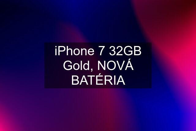 iPhone 7 32GB Gold, NOVÁ BATÉRIA