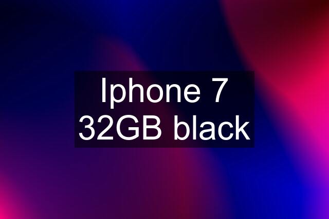 Iphone 7 32GB black