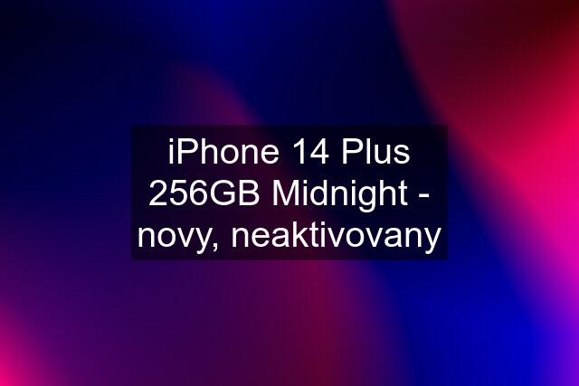 iPhone 14 Plus 256GB Midnight - novy, neaktivovany