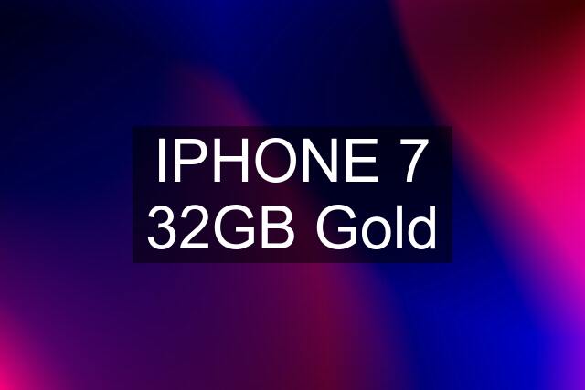 IPHONE 7 32GB Gold