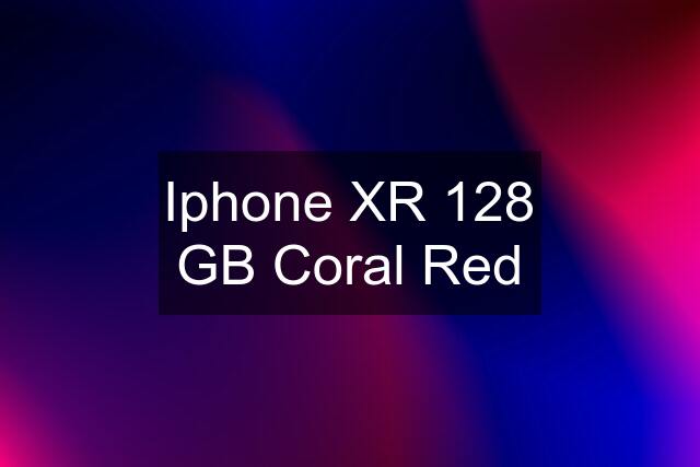 Iphone XR 128 GB Coral Red