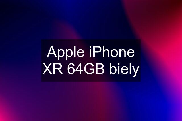 Apple iPhone XR 64GB biely