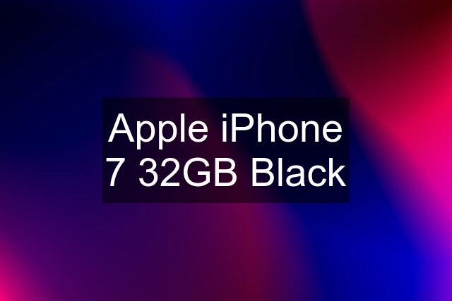 Apple iPhone 7 32GB Black