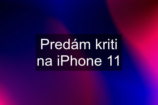 Predám kriti na iPhone 11