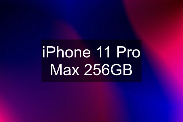 iPhone 11 Pro Max 256GB