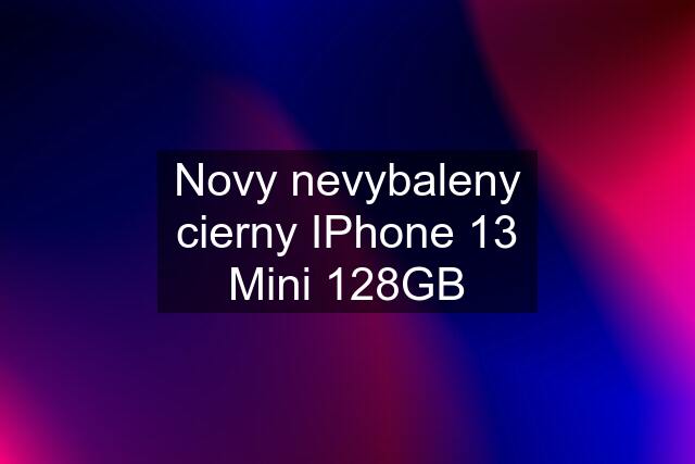 Novy nevybaleny cierny IPhone 13 Mini 128GB