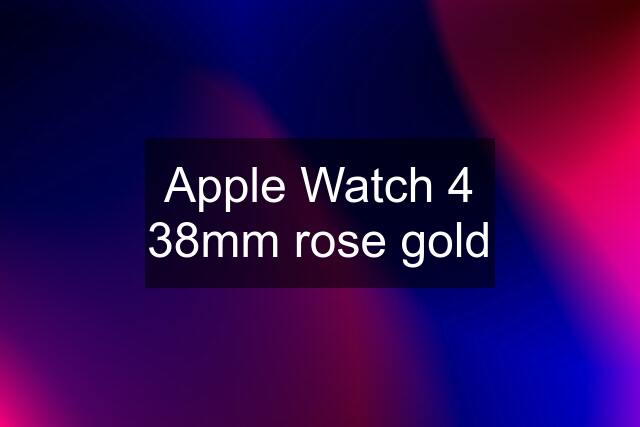 Apple Watch 4 38mm rose gold